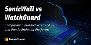 SonicWall vs WatchGuard: Comparing Cloud-Delivered CSE and Panda Endpoint Platforms