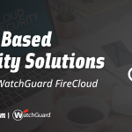 Cloud Based Security Solutions: Reviewing WatchGuard FireCloud